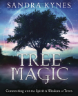 Tree Magic: Connecting with the Spirit & Wisdom of Trees By Sandra Kynes Cover Image