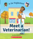 Meet a Veterinarian! (In Our Neighborhood) By AnnMarie Anderson, Lisa Hunt (Illustrator) Cover Image
