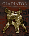 Gladiator: The Complete Guide to Ancient Rome's Bloody Fighters By Konstantin Nossov Cover Image