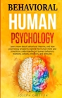 Behavioral Human Psychology: Learn more about behavioral theories, and how psychology programs explore the human mind and provide an understanding By J. Griffith Cover Image