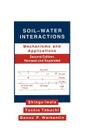 Soil-Water Interactions: Mechanisms Applications, Second Edition, Revised Expanded (Books in Soils) Cover Image