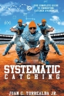 Systematic Catching: The Complete Guide To Embodying Catcher Awareness Cover Image