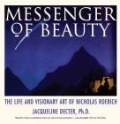 Messenger of Beauty: The Life and Visionary Art of Nicholas Roerich By Jacqueline Decter, Ph.D. Cover Image