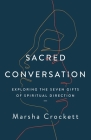 Sacred Conversation: Exploring the Seven Gifts of Spiritual Direction By Marsha Crockett Cover Image