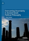 Overcoming Uncertainty in Ancient Greek Political Philosophy Cover Image