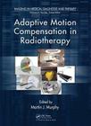Adaptive Motion Compensation in Radiotherapy (Imaging in Medical Diagnosis and Therapy) By Martin J. Murphy (Editor) Cover Image