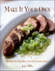 Make It Your Own: Recipes & Inspiration for the Creative Cook By Jamie Miller Cover Image