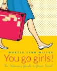 You go girls!: The Woman's Guide to Great Travel By Marcia Lynn Miller Cover Image