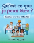 Qu'est ce que je peux être ? Descriptions de Carrières STIM de A à Z: What Can I Be? STEM Careers from A to Z (French) Cover Image