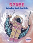 Space Coloring Book For Kids ages 3+: Space Coloring Book For Kids: Outer Space Coloring Book With Planets, Astronauts, Space Ships, Rockets And Much By Spancer Stewart Cover Image