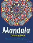 The Mandala Coloring Book: Inspire Creativity, Reduce Stress, and Balance with 30 Mandala Coloring Pages Cover Image