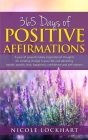365 Days of Positive Affirmations: A year of powerful daily inspirational thoughts for creating change in your life and attracting health, wealth, lov Cover Image