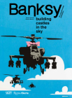 Banksy: Building Castles in the Sky By Stefano Antonelli, Gianluca Marziani, Acoris Andipa (Contributions by), Chiara Canali (Contributions by), Pietro Folena (Contributions by) Cover Image