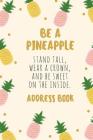 Be a Pineapple Address Book: For Contacts, Addresses, Phone Numbers, Emails & Birthdays Cover Image