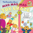 The Berenstain Bears' Mad, Mad, Mad Toy Craze (Berenstain Bears First Time Books) By Stan Berenstain, Jan Berenstain Cover Image