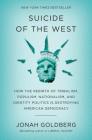 Suicide of the West: How the Rebirth of Tribalism, Populism, Nationalism, and Identity Politics is Destroying American Democracy By Jonah Goldberg Cover Image