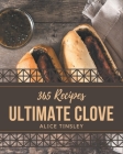 365 Ultimate Clove Recipes: From The Clove Cookbook To The Table By Alice Tinsley Cover Image
