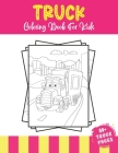 Truck Coloring Book For Kids: 50+ Amazing Truck Coloring Illustrations For Kids Who Love Heavy Trucks, Transport Truck, Van an Tractors. By 52 Truck Coloring Cover Image