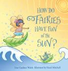 How Do Fairies Have Fun in the Sun? By Liza Gardner Walsh, Hazel Mitchell (Illustrator) Cover Image