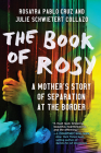 The Book of Rosy: A Mother's Story of Separation at the Border By Rosayra Pablo Cruz, Julie Schwietert Collazo Cover Image