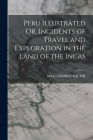 Peru Illustrated Or, Incidents of Travel and Exploration in the Land of the Incas By Ma E. George Squier Cover Image