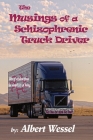 The Musings of a Schizophrenic Truck Driver By Albert M. Wessel, Michelle Faith Lucas (Editor) Cover Image