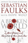 A Broken World: Letters, Diaries and Memories of the Great War By Sebastian Faulks (Editor), Hope Wolf (With) Cover Image