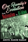 Our Family's Evolution - From Nationalism to Al-Islam By Abdul Karim Hasan Cover Image