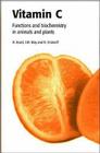 Vitamin C: Its Functions and Biochemistry in Animals and Plants By Han Asard (Editor), James May (Editor), Nicholas Smirnoff (Editor) Cover Image