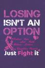 Losing Isn't An Option Believe Love Hope Faith Mothers Daughters Sisters Friends Just Fight it By Sandra Beasley Cover Image
