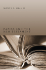 Papias and the New Testament By Monte A. Shanks Cover Image