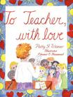 To Teacher, with Love By Patty J. Wimer Cover Image