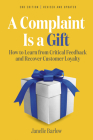A Complaint Is a Gift, 3rd Edition: How to Learn from Critical Feedback and Recover Customer Loyalty Cover Image