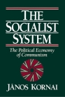 The Socialist System: The Political Economy of Communism By János Kornai Cover Image