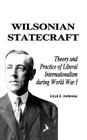 Wilsonian Statecraft: Theory and Practice of Liberal Internationalism During World War I (America in the Modern World) By Lloyd E. Ambrosius Cover Image