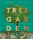 The Tree in My Garden: Choose One Tree, Plant It - and Change the World By DK Cover Image