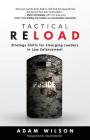 Tactical Reload: Strategy Shifts for Emerging Leaders in Law Enforcement By Adam Wilson Cover Image