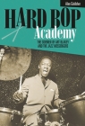 Hard Bop Academy: The Sidemen of Art Blakey and the Jazz Messengers By Alan Goldsher Cover Image