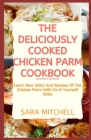 The Deliciously Cooked Chicken Parm Cookbook: Learn New Skills And Recipes Of The Chicken Parm With Do It Yourself Skills By Sara Mitchell Cover Image
