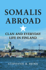 Somalis Abroad: Clan and Everyday Life in Finland (Interp Culture New Millennium) By Stephanie R. Bjork (Foreword by) Cover Image