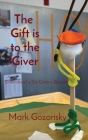 The Gift is to the Giver: Chronicles of a 21st Century Decade By Mark H. Gozonsky Cover Image