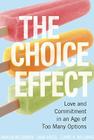 The Choice Effect: Love and Commitment in an Age of Too Many Options Cover Image