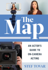 The Map: An Actor's Guide to On-Camera Acting By Stef Tovar Cover Image