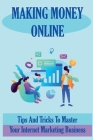 Making Money Online: Tips And Tricks To Master Your Internet Marketing Business: How To Promote Your Business On Facebook By Casey Benac Cover Image
