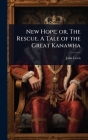 New Hope; or, The Rescue. A Tale of the Great Kanawha By John Lewis Cover Image