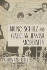 Bruno Schulz and Galician Jewish Modernity By Karen Underhill Cover Image