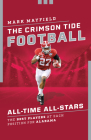 The Crimson Tide Football All-Time All-Stars: The Best Players at Each Position for Alabama Cover Image