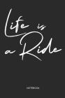 Life is a Ride Notebook: MTB Mountain Bike, Snowboard, Skiing, Motocross and Freestyle Notebook for cyclists, snowboarders, skier, men and wome By Liddelbooks Cover Image
