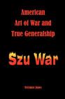 American Art of War and True Generalship: Szu War By Terrance Jones Cover Image