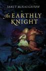 An Earthly Knight By Janet McNaughton Cover Image